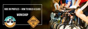 RIDE ON PROFILE – HOW TO BUILD A CLASS Workshop